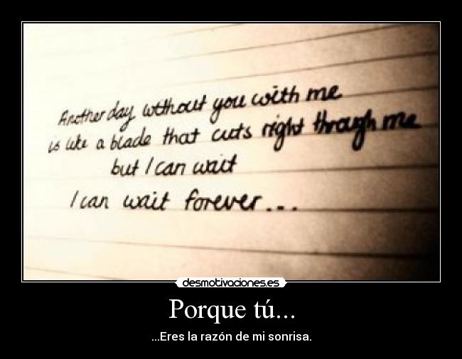 Porque tú... - ...Eres la razón de mi sonrisa.