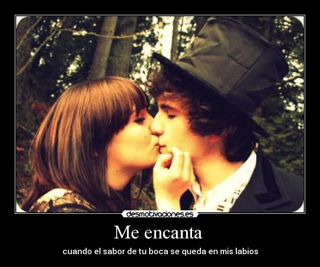 Me encanta - cuando el sabor de tu boca se queda en mis labios
