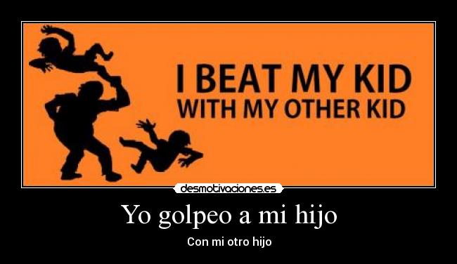 Yo golpeo a mi hijo - Con mi otro hijo