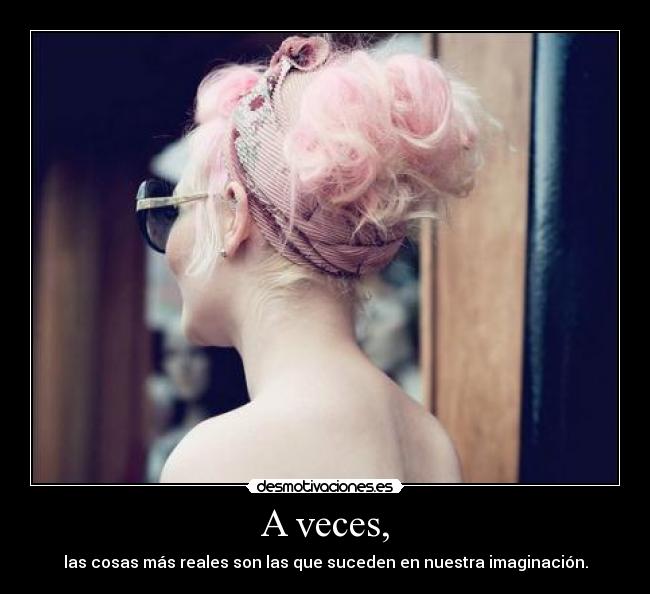 A veces, -