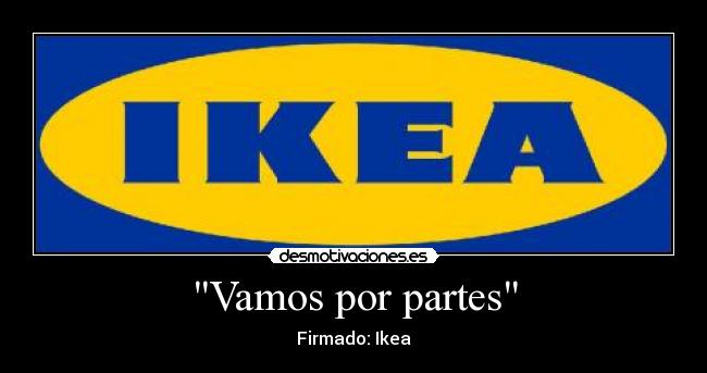 Vamos por partes - Firmado: Ikea