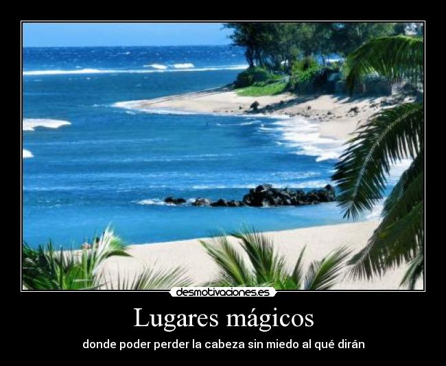 Lugares mágicos - donde poder perder la cabeza sin miedo al qué dirán