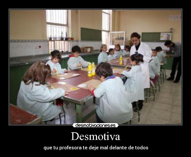 Desmotiva - que tu profesora te deje mal delante de todos