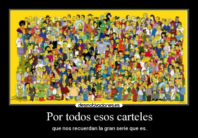 Por todos esos carteles - que nos recuerdan la gran serie que es.