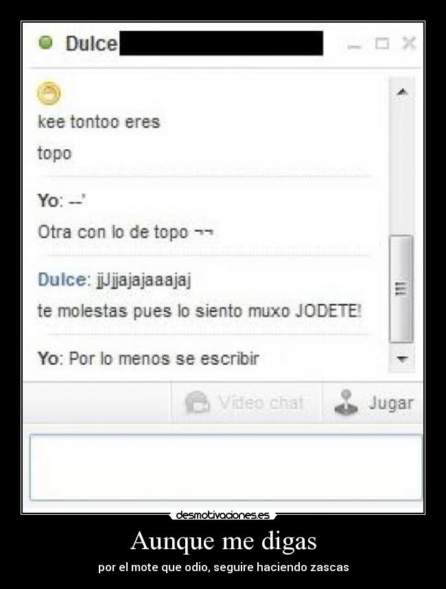Aunque me digas - por el mote que odio, seguire haciendo zascas