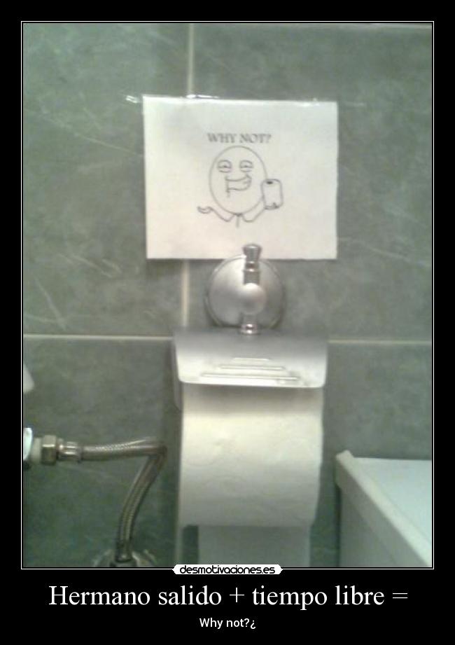 Hermano salido + tiempo libre = - 