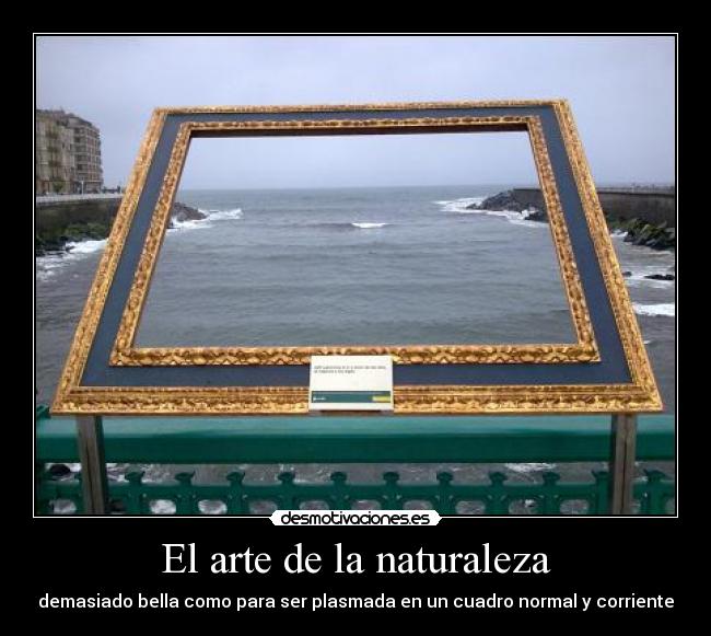 El arte de la naturaleza - demasiado bella como para ser plasmada en un cuadro normal y corriente