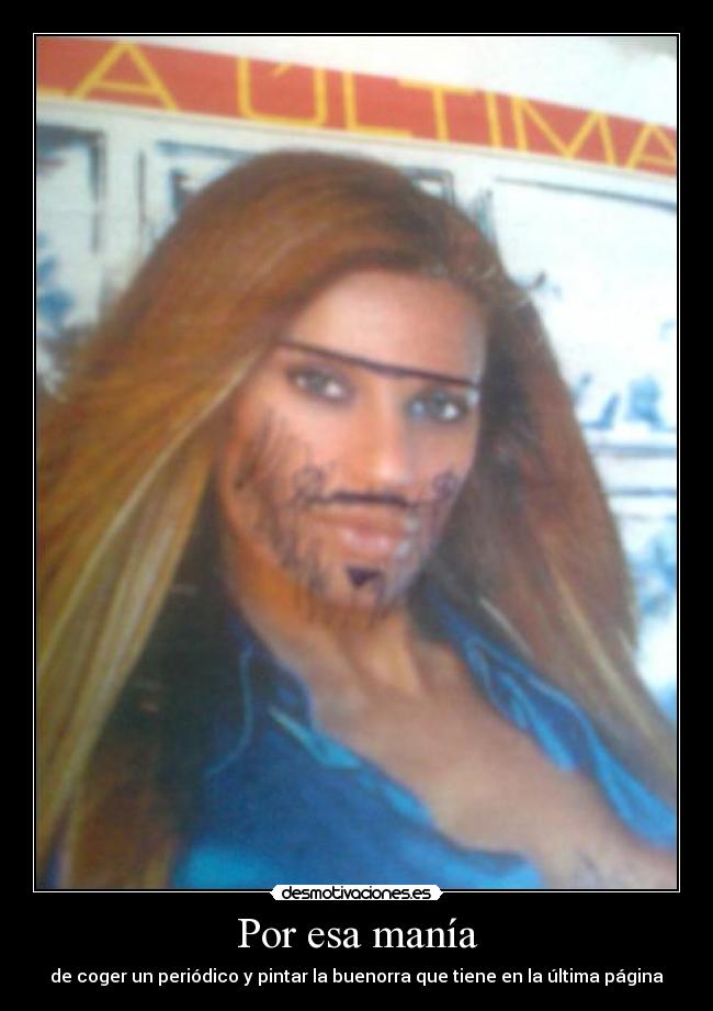Por esa manía - de coger un periódico y pintar la buenorra que tiene en la última página