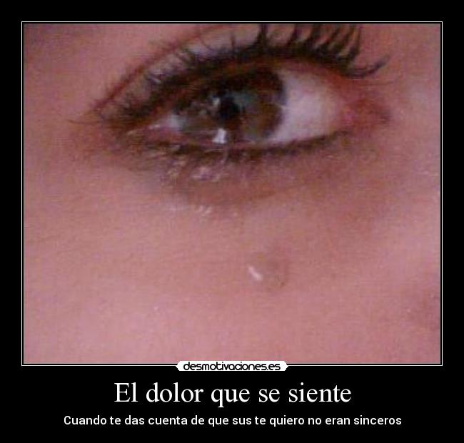 El dolor que se siente - Cuando te das cuenta de que sus te quiero no eran sinceros