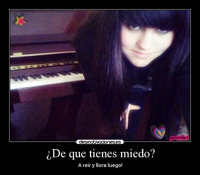 ¿De que tienes miedo? -
