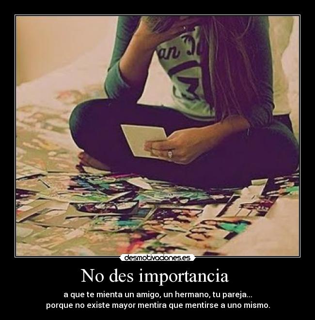 No des importancia  - 