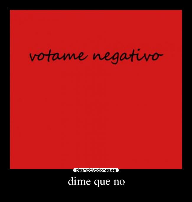 dime que no -