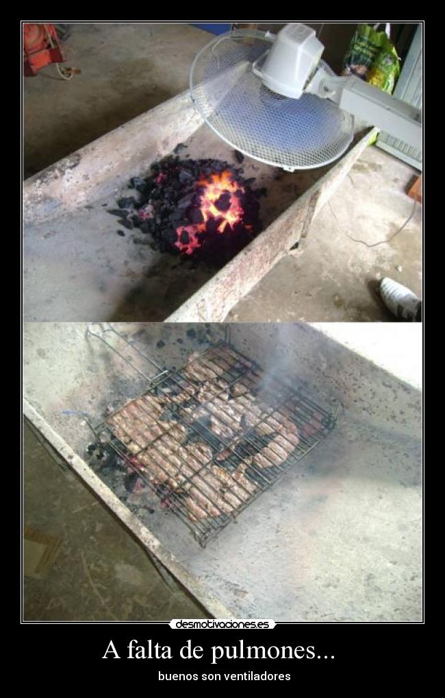 A falta de pulmones... - buenos son ventiladores