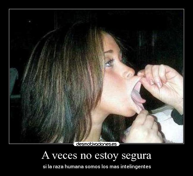 A veces no estoy segura -