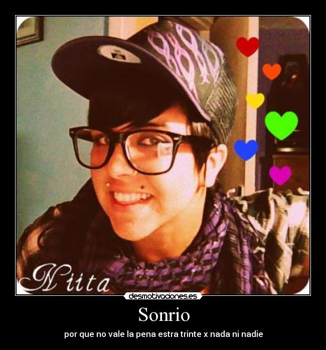 Sonrio - por que no vale la pena estra trinte x nada ni nadie
