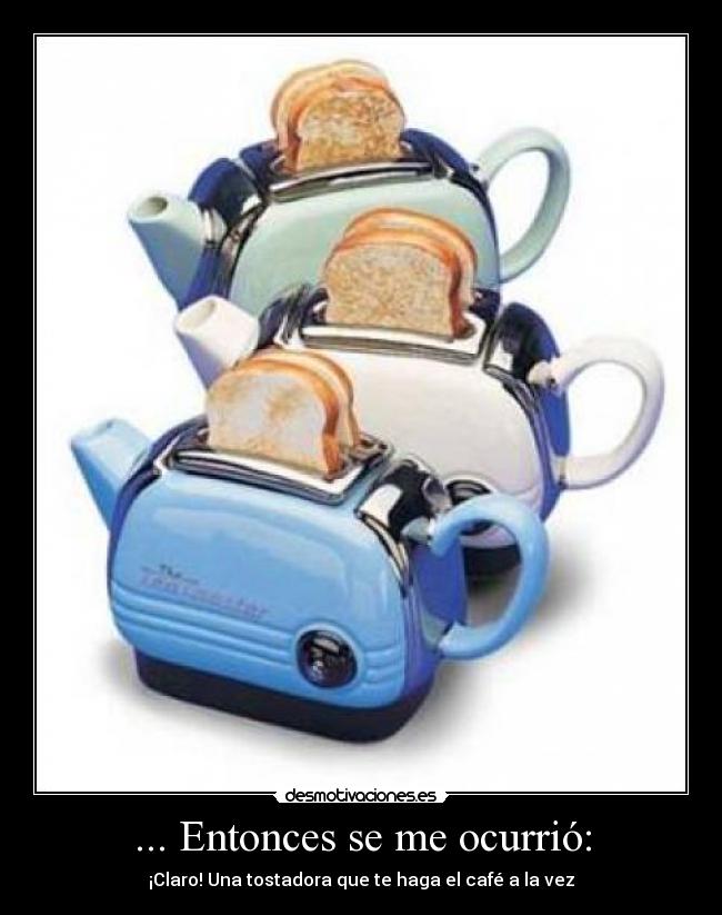 ... Entonces se me ocurrió: -