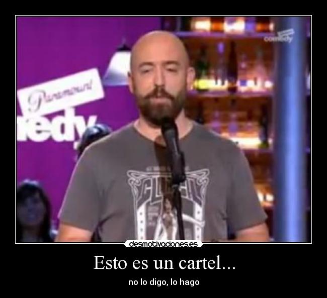 Esto es un cartel... - no lo digo, lo hago