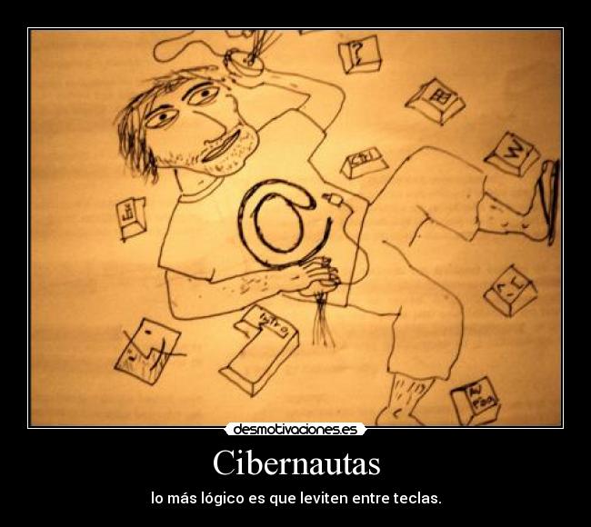 Cibernautas - lo más lógico es que leviten entre teclas.