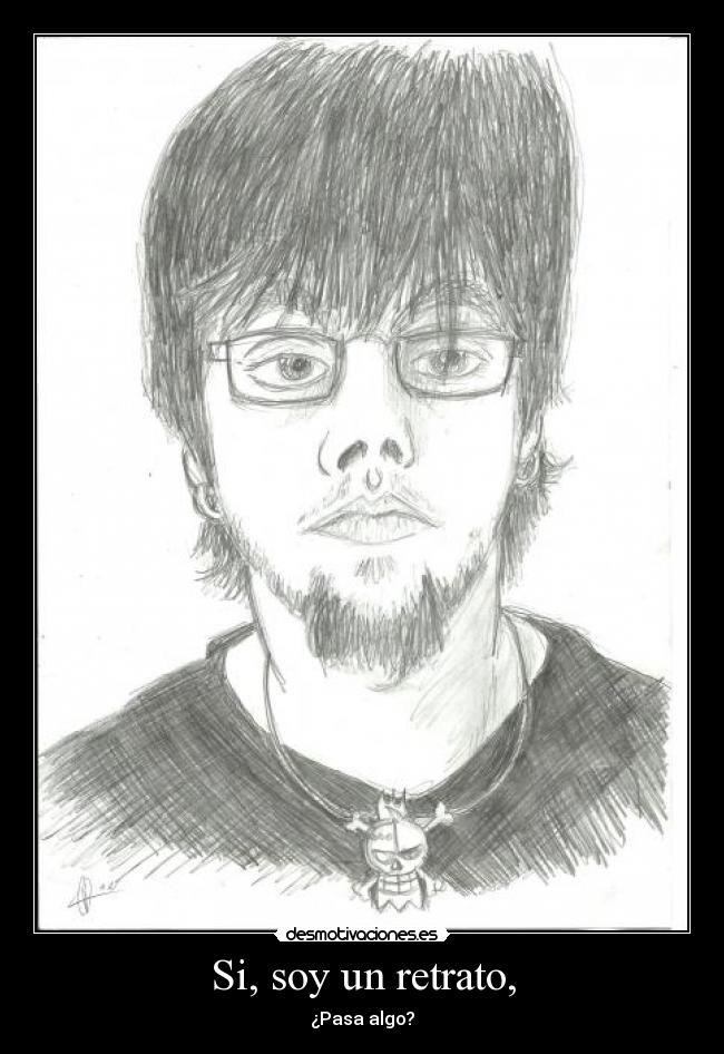 Si, soy un retrato, -