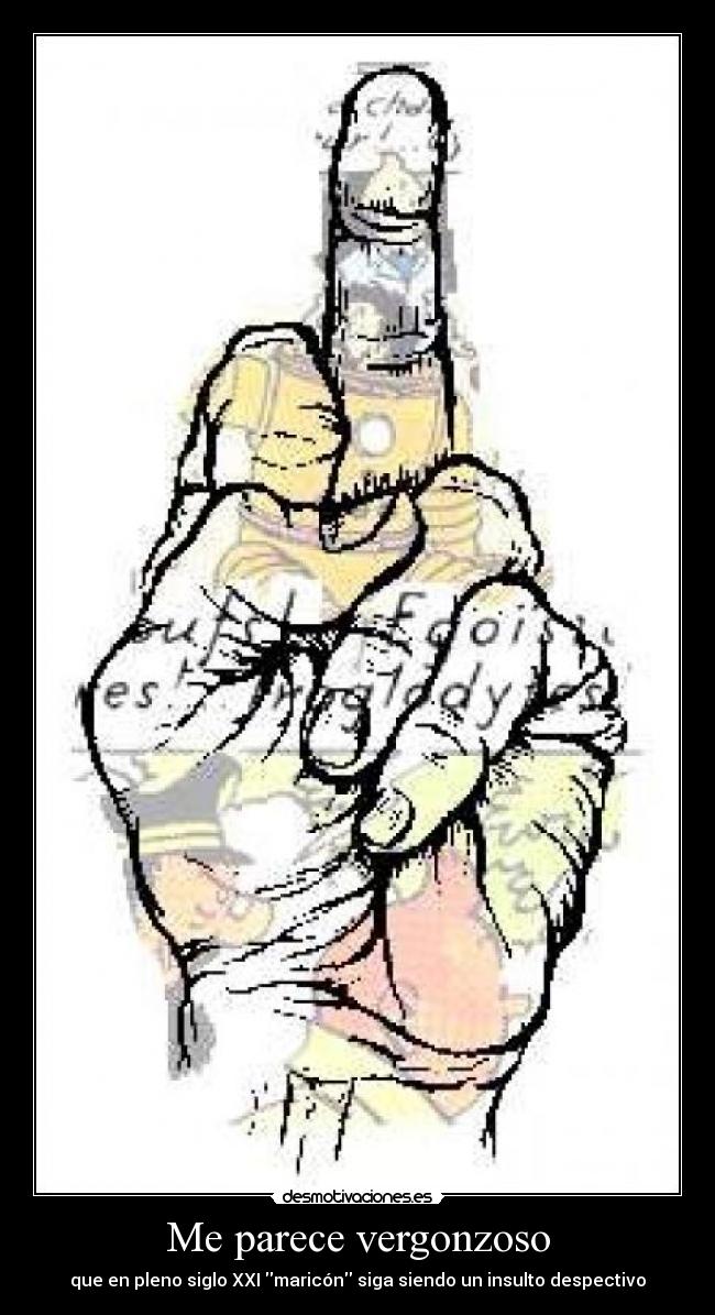 Me parece vergonzoso - que en pleno siglo XXI maricón siga siendo un insulto despectivo
