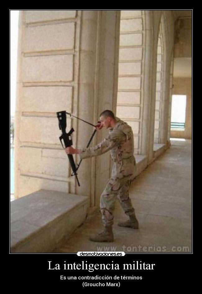 La inteligencia militar - Es una contradicción de términos
(Groucho Marx)