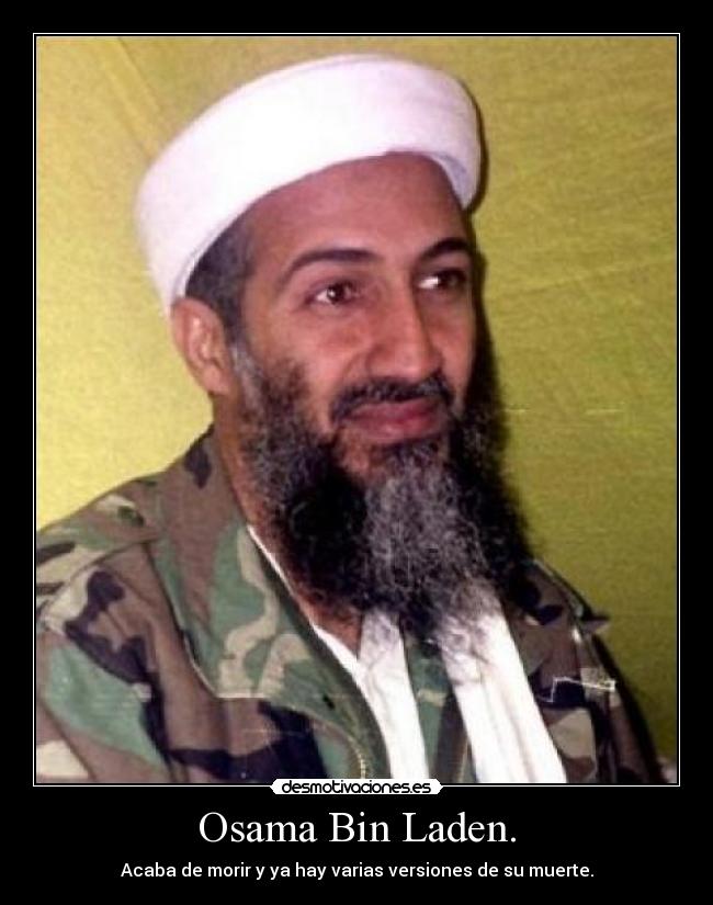 Osama Bin Laden. - Acaba de morir y ya hay varias versiones de su muerte.