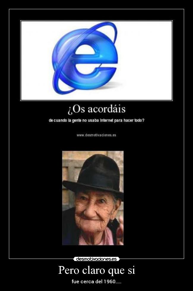 Pero claro que si - fue cerca del 1960.....