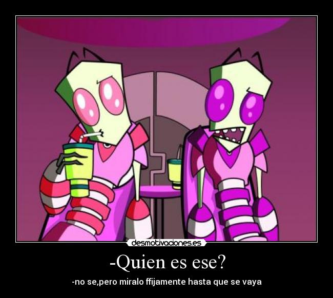 -Quien es ese? -