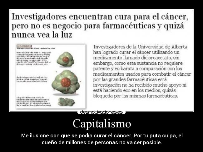 Capitalismo - Me ilusione con que se podía curar el cáncer. Por tu puta culpa, el
sueño de millones de personas no va ser posible.