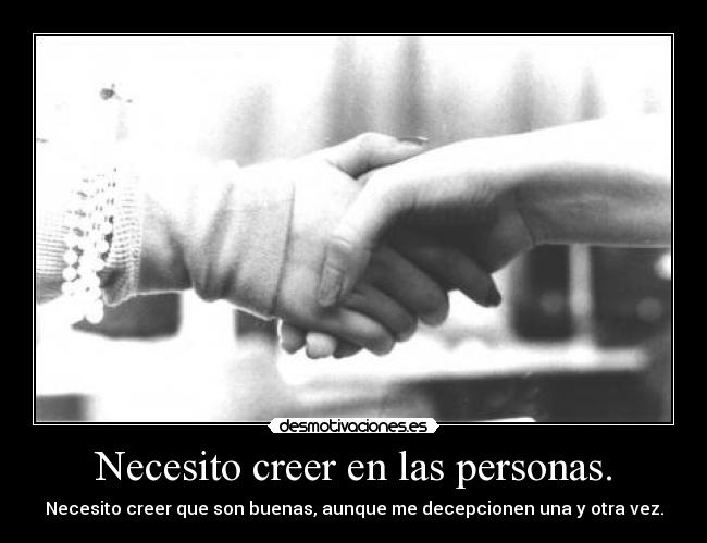 Necesito creer en las personas. -