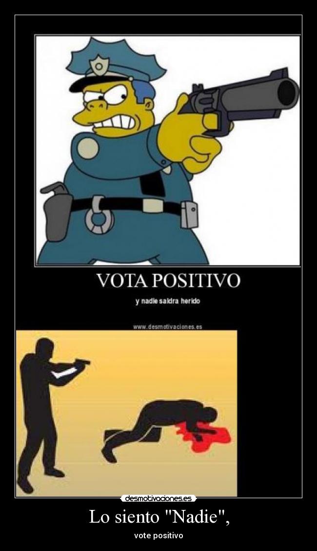 Lo siento Nadie, - vote positivo