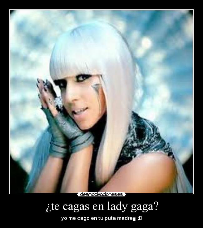 ¿te cagas en lady gaga? - 