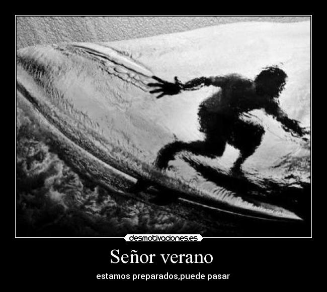 Señor verano - estamos preparados,puede pasar