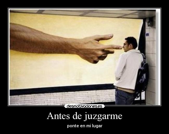 Antes de juzgarme - ponte en mi lugar