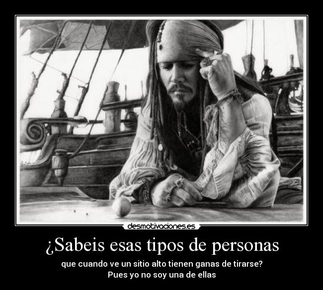 ¿Sabeis esas tipos de personas - que cuando ve un sitio alto tienen ganas de tirarse?
Pues yo no soy una de ellas