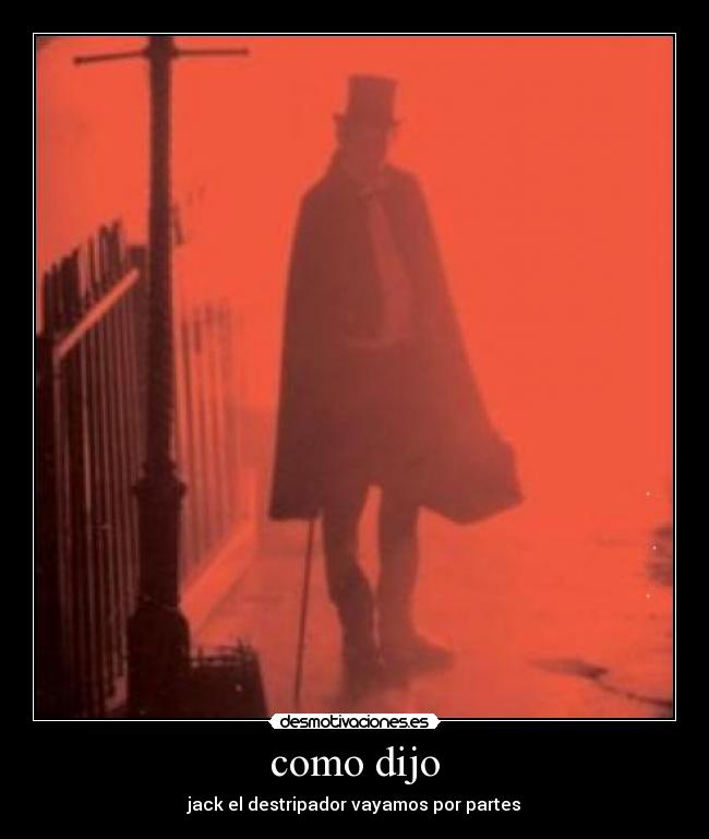 como dijo - jack el destripador vayamos por partes