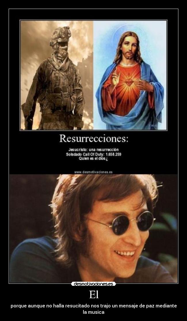 El - porque aunque no halla resucitado nos trajo un mensaje de paz mediante la musica