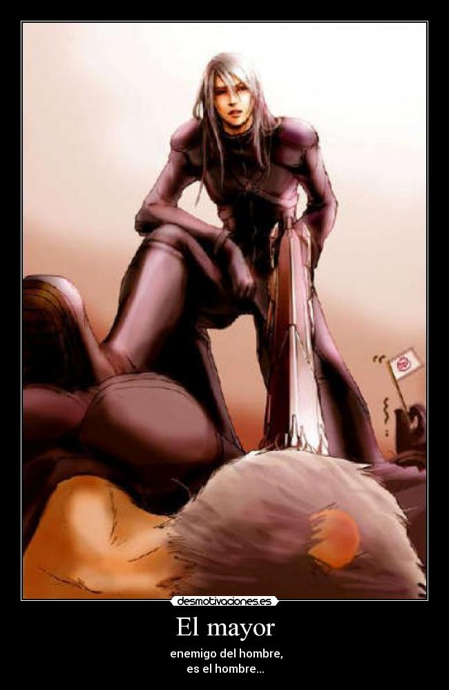 El mayor - enemigo del hombre,
es el hombre...