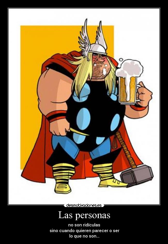 Las personas - no son ridículas
sino cuando quieren parecer o ser
lo que no son...