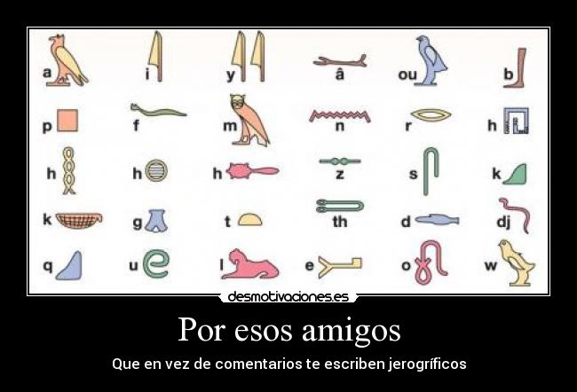 Por esos amigos - Que en vez de comentarios te escriben jerogríficos