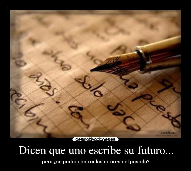 Dicen que uno escribe su futuro... - pero ¿se podrán borrar los errores del pasado?