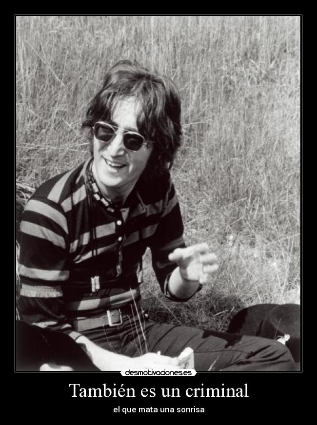 También es un criminal - el que mata una sonrisa