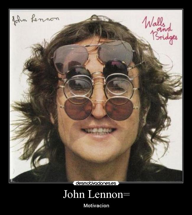 John Lennon= - Motivacion