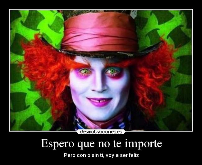 Espero que no te importe - Pero con o sin ti, voy a ser feliz