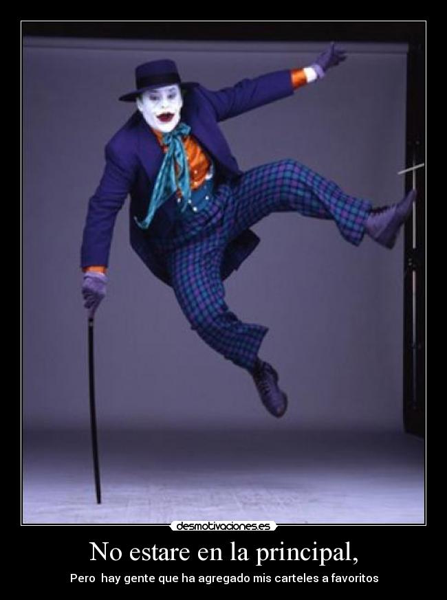 No estare en la principal, - Pero hay gente que ha agregado mis carteles a favoritos