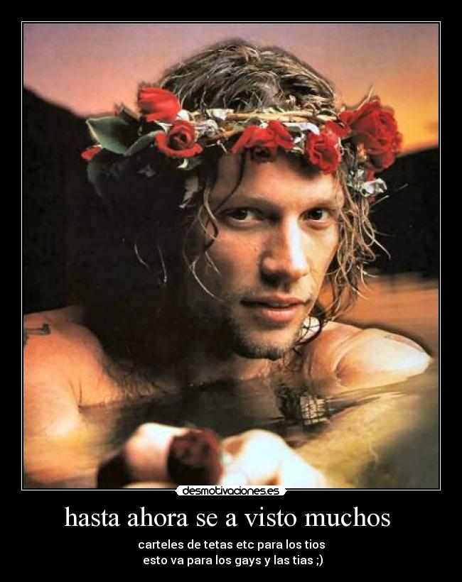 hasta ahora se a visto muchos - carteles de tetas etc para los tios
esto va para los gays y las tias ;)