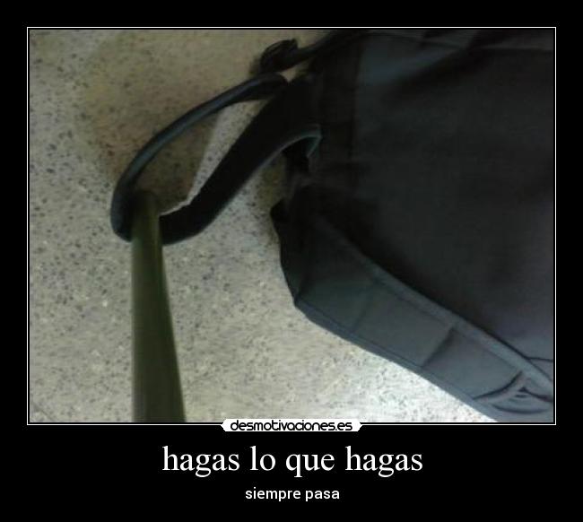 hagas lo que hagas -