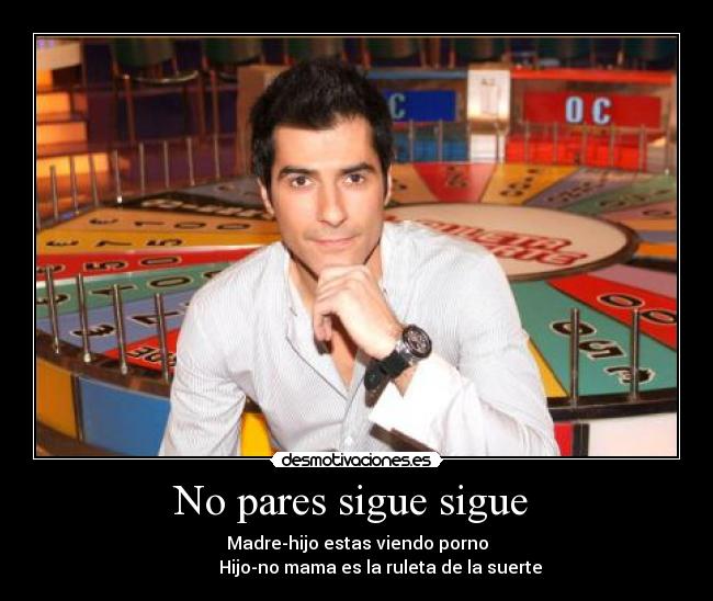 No pares sigue sigue -