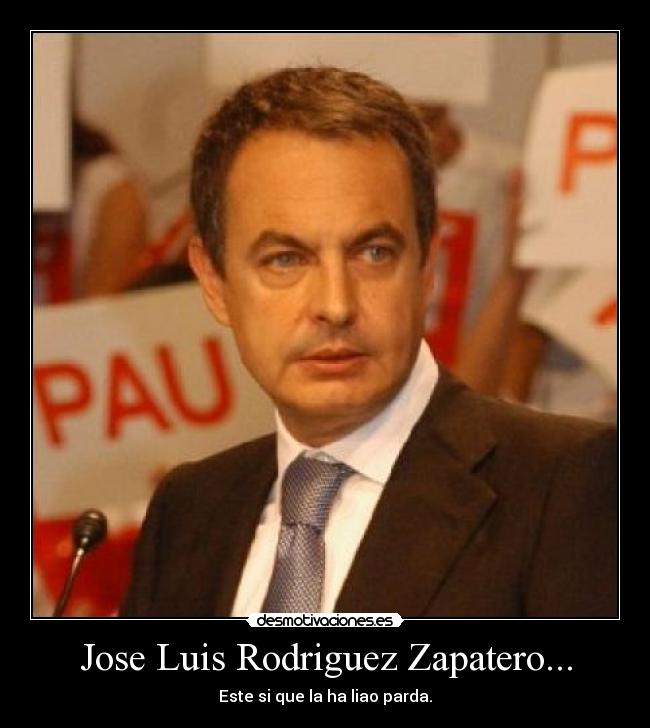 Jose Luis Rodriguez Zapatero... -