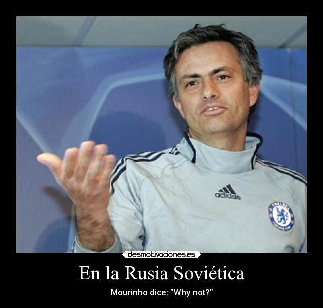 En la Rusia Soviética - Mourinho dice: Why not?